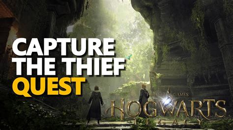 hogwarts legacy capture the thief|Capture the thief Hogwarts Legacy .